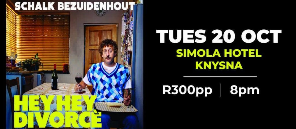 HEY HEY DIVORCE – SCHALK BEZUIDENHOUT Live - HEY HEY DIVORCE – SCHALK BEZUIDENHOUT Live